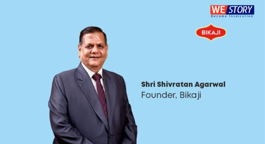 Shiv Ratan Agarwal - Bikaji Foods : 8वीं पास ने क्रिएटिव विजन से बीकाजी को बनाया ब्रांड